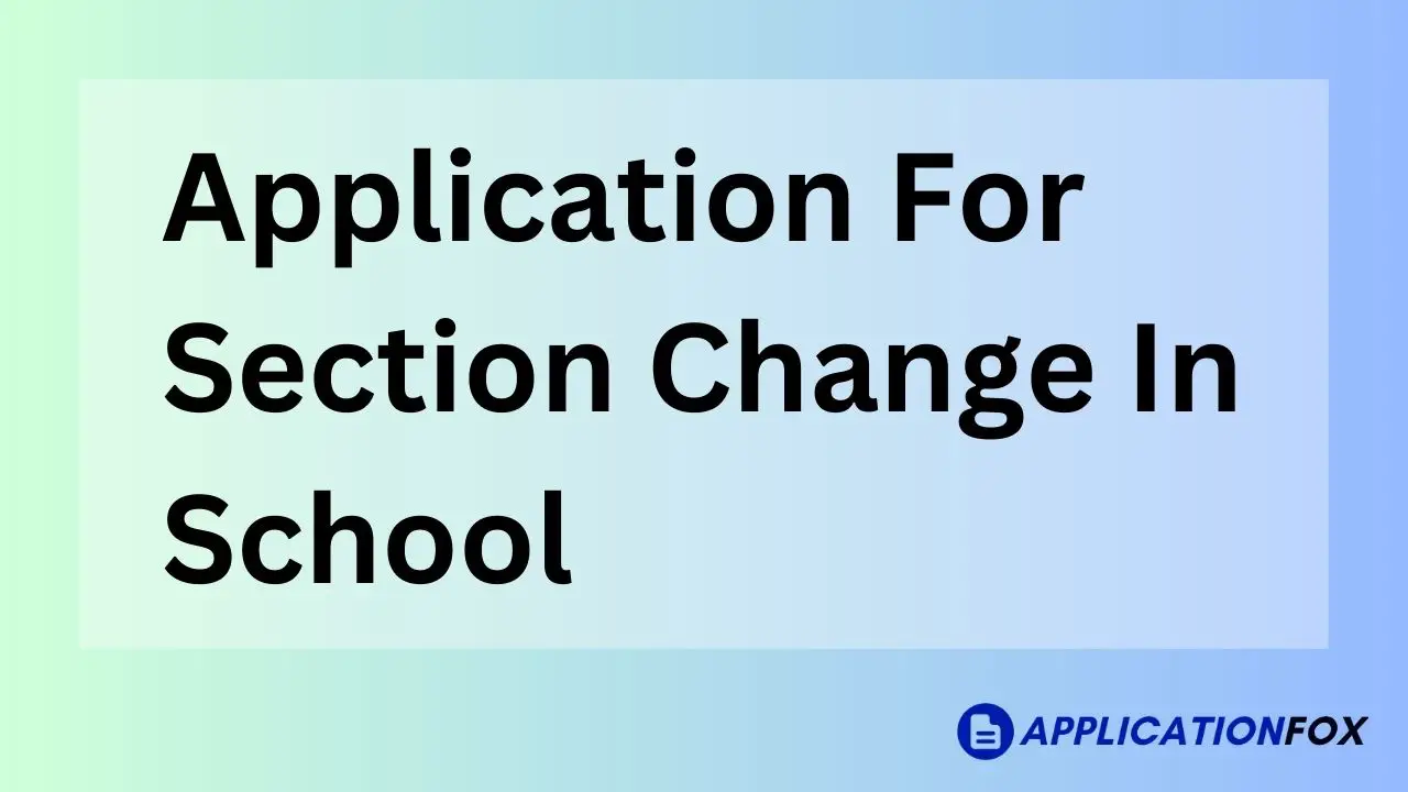 (7+Samples) Application for Section Change in School