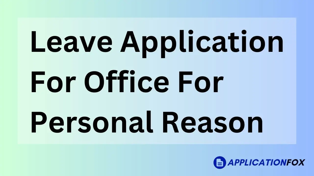 9+ Samples Leave Application for Office for Personal Reason