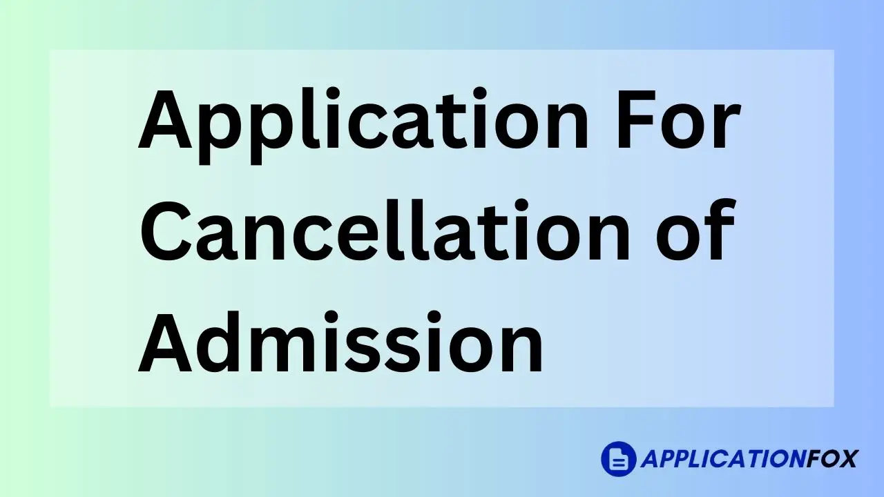 application letter for cancellation of admission in college