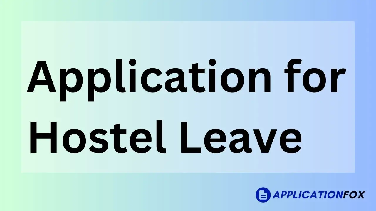 (5 Samples) Application for Hostel Leave