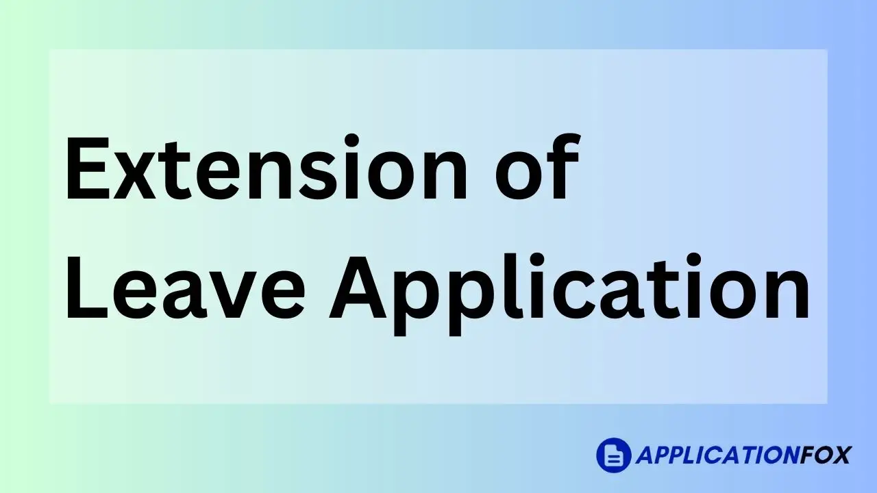 (5+ Samples) Extension of Leave Application