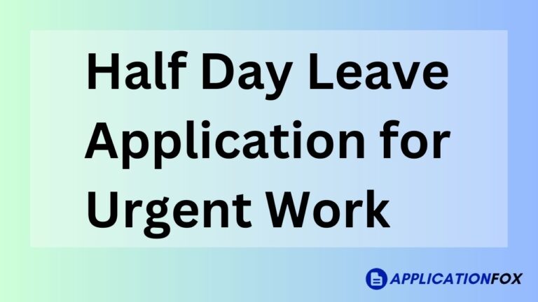 Half Day Leave Application for Urgent Work