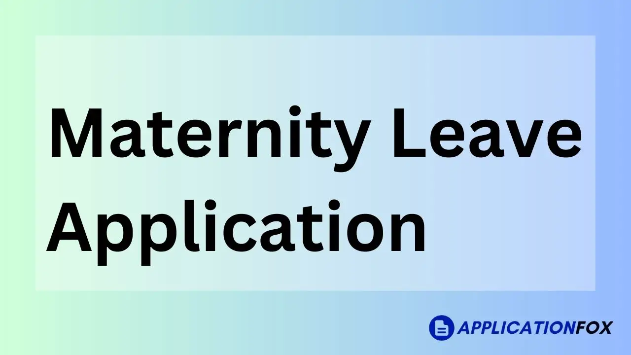 (5+ Samples) Maternity Leave Application